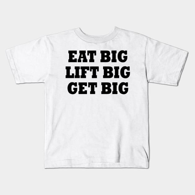 Eat Big Lift Big Get Big Kids T-Shirt by CuteSyifas93